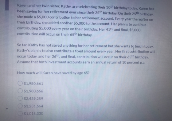 Karen and her twin sister, Kathy, are celebrating their 30th birthday today, Karen has been saving for her retirement ever si
