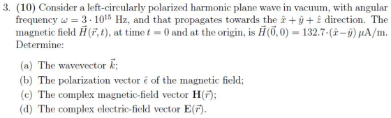 3. (10) Consider a left-circularly polarized harmonic plane wave in vacuum, with angular frequency w = 3. 1015 Hz, and that p