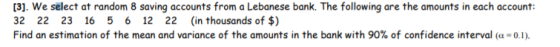 [3]. We select at random 8 saving accounts from a Lebanese bank. The following are the amounts in each account: 32 22 23 16 5