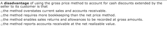 A disadvantage of using the gross price method to account for cash discounts extended by the seller to its customer is that t