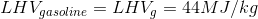 LHV_{gasoline}=LHV_g= 44MJ/kg