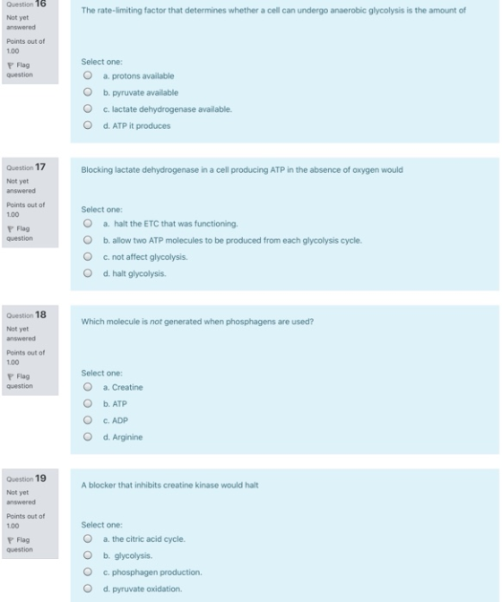 Question 16 Not yet answered The rate-limiting factor that determines whether a cell can undergo anaerobic glycolysis is the