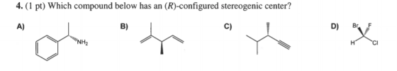 4. (1 pt) Which compound below has an (R)-configured stereogenic center?