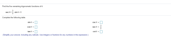 Find the five remaining trigonometic functions of 0. sec 0 = 2 sin 0 0 Complete the following table. sin = csc 0 = cos = sec