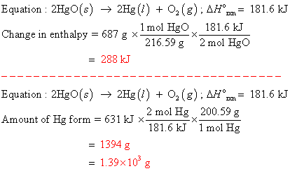 Equation : 2HgO(s) → 2Hg (1) + 0,(8); AH = 181.6 kJ Change in enthalpy = 687 g x1mol Hgo 181.6 kJ 3 216.59 g 2 mol Hgo = 288