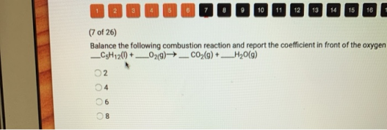 (7 of 26) Balance the following combustion reaction and report the coefficient in front of the oxygen _C5H120) + _029) _ CO2(