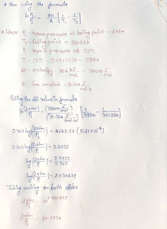* Now using the formula In the late [t, ] * Where, P = Vapour pressure at boling point = latm T2 = Boling point = 351.55K P =