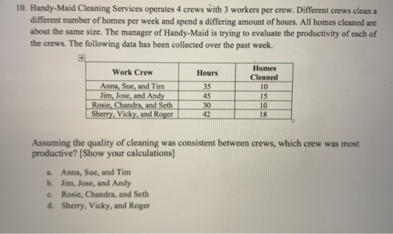 10. Handy-Maid Cleaning Services operates 4 crews with 3 workers per crew. Different crews clean a different number of homes