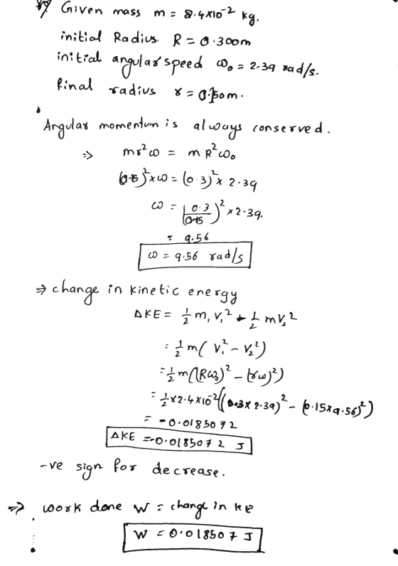 mass kg. 9 Given m = 8.48102 initial Radius. R=6.300m initial angularspeed = 2.39 rad/s. final radius 8=0.5om. Angular moment