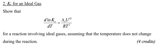 2 Ke for an ldcall Show that dTRT2 for a reaction involving ideal gases, assuming that the temperature does not change during the reaction. 4 credits)