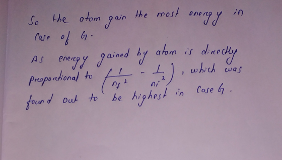 So the atom gain the most energy in Cose of G. As energy gained by atom is directly proportional to fr - t. ), which was foun