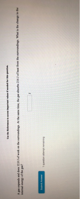 Use the References to access important for this question. A gas expands and does 12.0 J of work on the surroundings. At the s