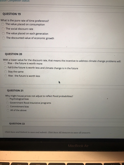 Completion Status QUESTION 19 What is the pure rate of time preference? The value placed on consumption The social discount r