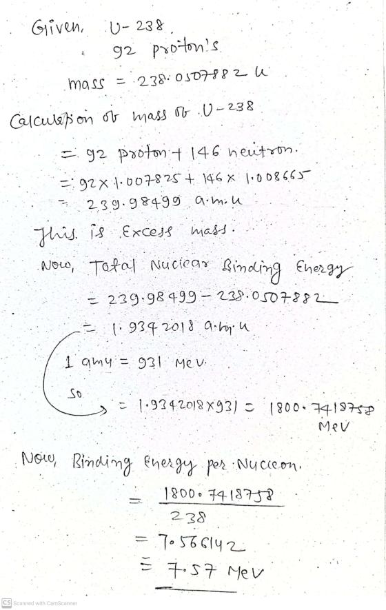 Given, U-238 92 protons mass = 238.0507882 l Calcubfion of mass of U-238 =g2 roton - 146 neutron. =92х1.007825 + 146 x 1.008