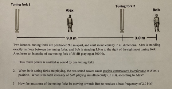 Tuning fork 1 Tuning fork 2 Bob 9.0 m - 3.0m - Two identical tuning forks are positioned 9.0 m apart, and emit sound equally