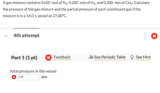 A gas mixture contains 0.650 mol of N2, 0.200 mol of H2, and 0.200 mol of CH4. Calculate the pressure of the gas mixture and