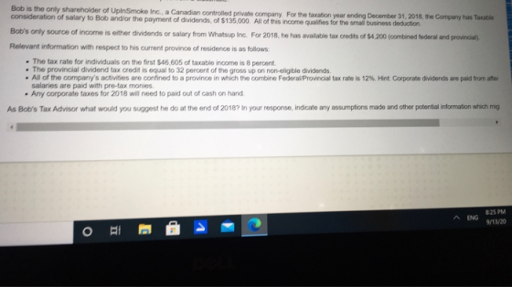 Bob is the only shareholder of UplnSmoke Inc., a Canadian controlled private company. For the taxation year ending December 3