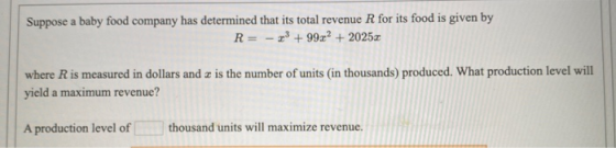 Suppose a baby food company has determined that its total revenue R for its food is given by R = -33 + 99.x2 + 2025x where R