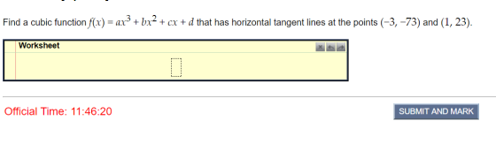 Find a cubic function f(x) = ax3 + bx2 + cx + d that has horizontal tangent lines at the points (-3, -73) and (1, 23). Worksh