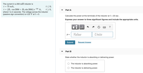 The current in a 200 mH inductor is į = 75 mA, t = 0; i = (B1 cos 200t + B2 sin 200t) e -50t A, t>0, where t is in seconds. T