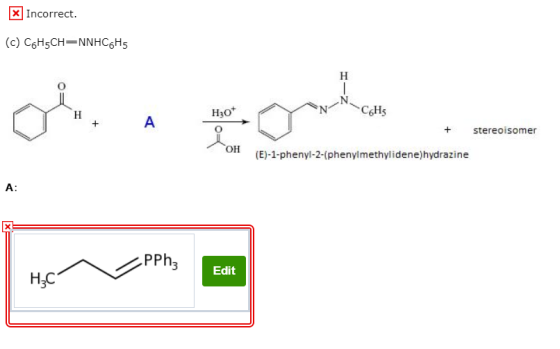 X Incorrect. (c) C6H5CHENNHC6H5 + CH stereoisomer (E)-1-phenyl-2-(phenylmethylidene)hydrazine A: PPhz Edit H3C