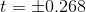 t=\pm 0.268