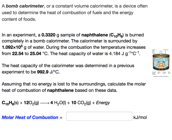 A bomb calorimeter, or a constant volume calorimeter, is a device often used to determine the heat of combustion of fuels and