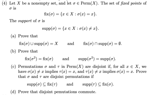 (4) Let X be a nonempty set, and let o E Perm(X). The set of fixed points of o is fix(0) = {x € X : 0(x) = x}. The support of
