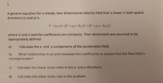 1. A general equation for a steady, two-dimensional velocity field that is linear in both spatial directions (x and y) is h)