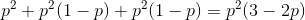 p^2+p^2(1-p)+p^2(1-p)=p^2(3-2p)