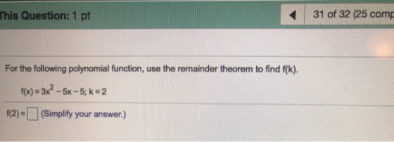 This Question: 1 pt 31 of 32 (25 com For the following polynomial function, use the remainder theorem to find f(k). f(x) = 3x