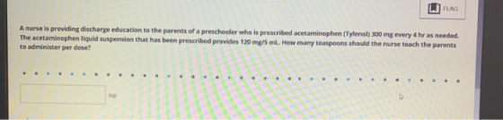 W FLAG A nurse is providing discharge education to the parents of a preschooler The acetaminophen liquid suspension that has