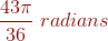 {\color{DarkRed} \frac{43\pi}{36}\ radians}