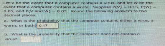 Let V be the event that a computer contains a virus, and let w be the event that a computer contains a worm. Suppose PCV) = 0