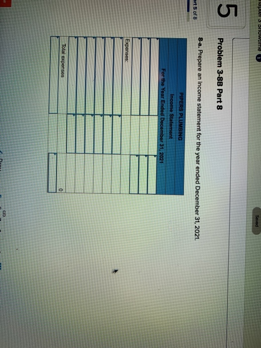 ldpiel s Showtime Saved 5 Problem 3-8B Part 8 8-a. Prepare an income statement for the year ended December 31, 2021. art 5 of