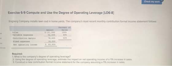Check my work Exercise 6-9 Compute and Use the Degree of Operating Leverage (LO6-8] Engberg Company Installs lawn sod in home