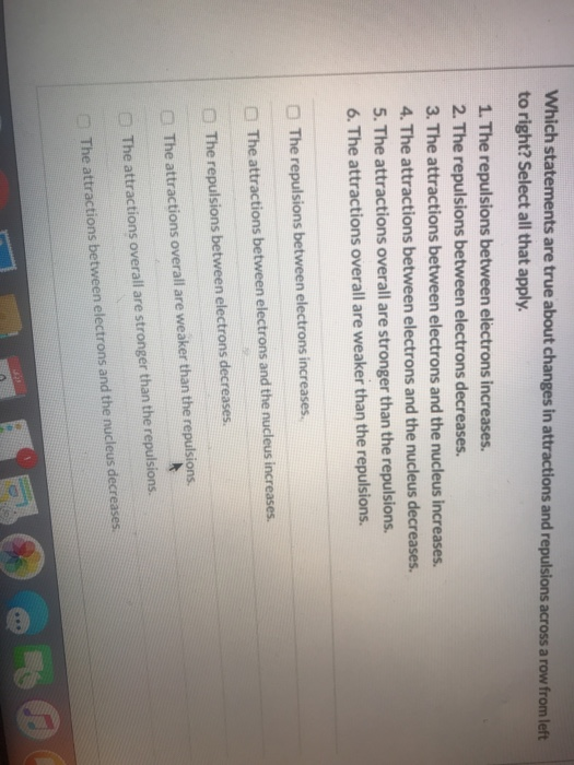 Which statements are true about changes in attractions and repulsions across a row from left to right? Select all that apply.