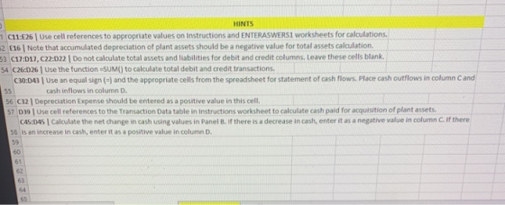HINTS C11:E26 Use cell references to appropriate values on Instructions and ENTERASWERS1 worksheets for calculations. 2 E16 N