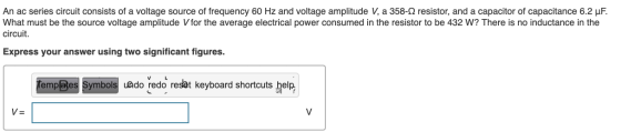 An ac series circuit consists of a voltage source of frequency 60 Hz and voltage amplitude V, a 358-12 resistor, and a capaci