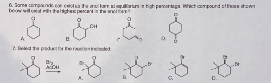 6. Some compounds can exist as the enol form at equilibrium in high percentage. Which compound of those shown below will exis