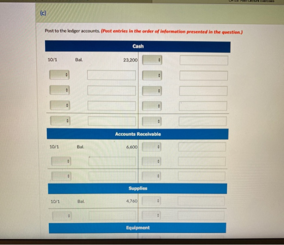 CAUS: Post-Lecure Exercises Post to the ledger accounts. (Post entries in the order of information presented in the question.