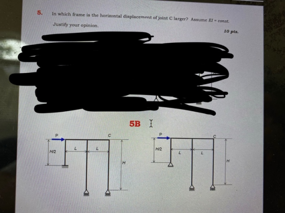 5. In which frame is the horizontal displacement of joint C larger? Assume Er = const. Justify your opinion. 10 pts. 5B I Р P