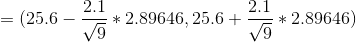 =(25.6 - \frac{2.1}{\sqrt{9}}*2.89646, 25.6 + \frac{2.1}{\sqrt{9}}*2.89646)