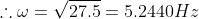 w= 27.5 = 5.2440Hz