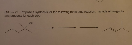 (10 pts.) 2. Propose a synthesis for the following three step reaction. Include all reagents and products for each step. OH