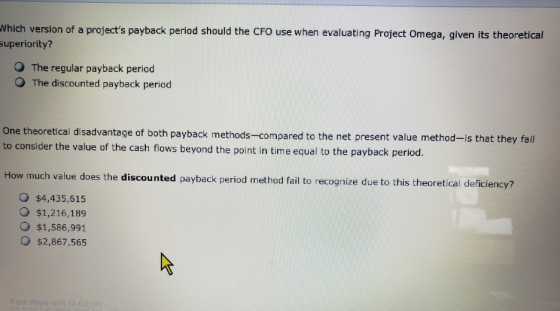 Vhich version of a projects payback period should the CFO use when evaluating Project Omega, given its theoretical superiori