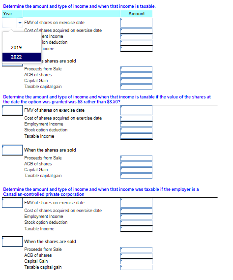 Determine the amount and type of income and when that income is taxable. Year Amount - FMV of shares on exercise date Cost of