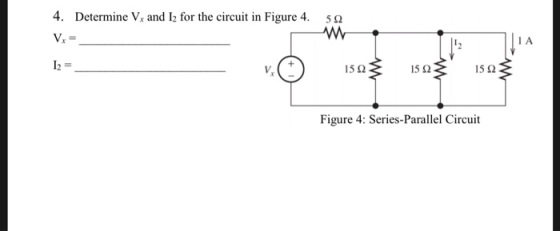 4. Determine Vx and I2 for the circuit in Figure 4 5 Q Vx I2= 15 2 15 Q 15 Q Figure 4: Series-Parallel Circuit