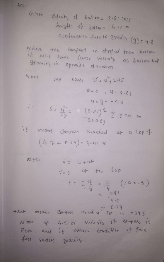 Ans: Given riven Velocity of ballon= 3.81 mis height of ballona 4.17 m acceleration dele to gravity (9)=9.8 When the compass