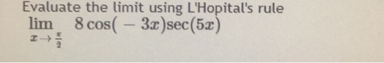 Evaluate the limit using LHopitals rule lim 8 cos( – 3x)sec(5x)